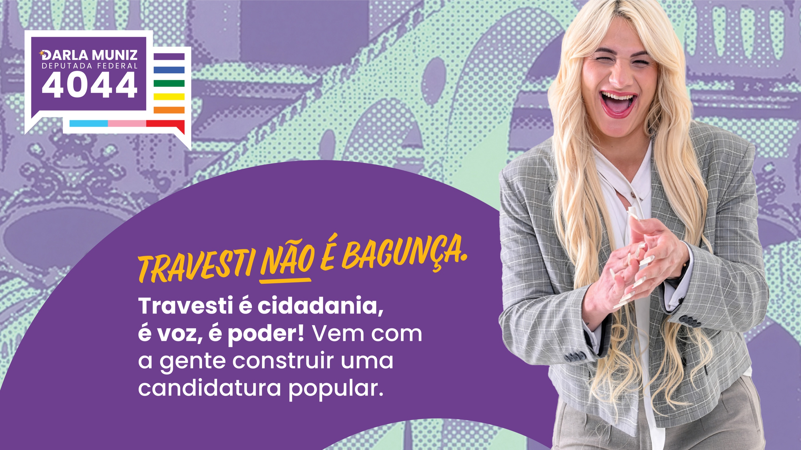 Darla Muniz 4044. Travesti não é bagunça. Travesti é cidadania, é voz, é poder. Vem com a gente construir uma candidatura popular.